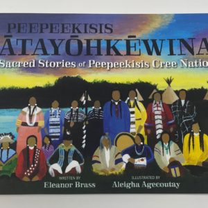 Book - PEEPEEKISIS ATAYOHKEWINA: SACRED STORIES OF PEEPEEKISIS CREE NATION